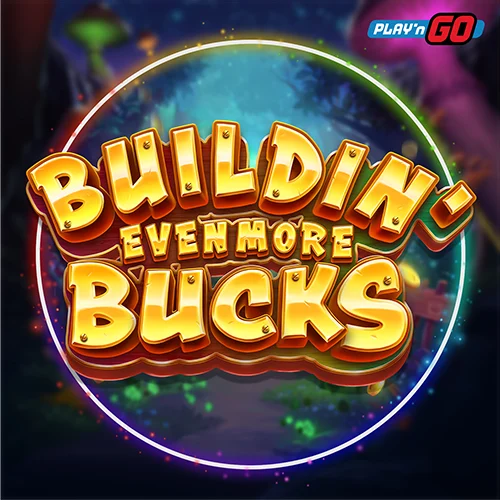 Buildin' Even More Bucks